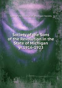 Society of the Sons of the Revolution in the State of Michigan. yr.1916-1923