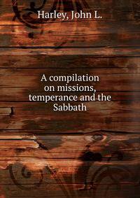 A compilation on missions, temperance and the Sabbath