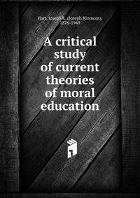 A critical study of current theories of moral education