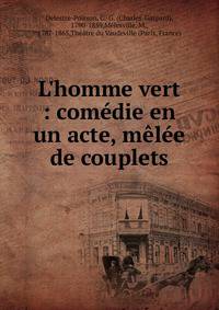 L'homme vert : com?die en un acte, m?l?e de couplets