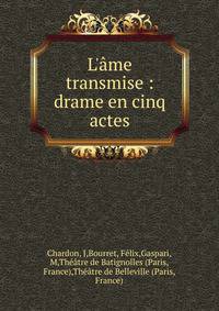 L'?me transmise : drame en cinq actes
