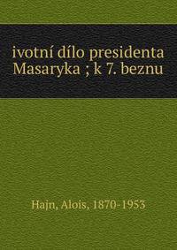 ivotn? d?lo presidenta Masaryka ; k 7. beznu