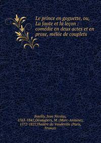 Le prince en goguette, ou, La faute et la le?on : com?die en deux actes et en prose, m?l?e de couplets