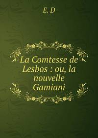 La Comtesse de Lesbos : ou, la nouvelle Gamiani