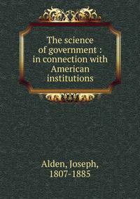 The science of government : in connection with American institutions