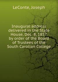 Inaugural address delivered in the State House, Dec. 8, 1857, by order of the Board of Trustees of the South Carolian College.