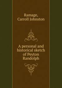 A personal and historical sketch of Peyton Randolph