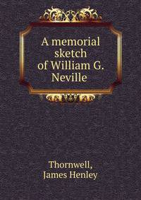 A memorial sketch of William G. Neville .