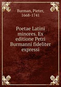 Poetae Latini minores. Ex editione Petri Burmanni fideliter expressi