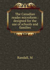 The Canadian reader microform : designed for the use of schools and families