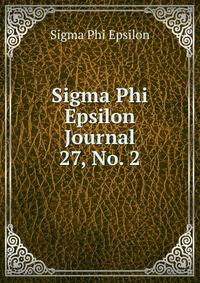 Sigma Phi Epsilon Journal. 27, No. 2