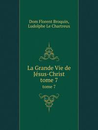 La Grande Vie de Jsus-Christ. tome 7