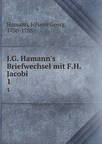 J.G. Hamann's Briefwechsel mit F.H. Jacobi