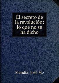 El secreto de la revoluci?n: lo que no se ha dicho