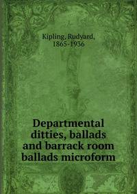Departmental ditties, ballads and barrack room ballads microform