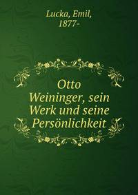 Otto Weininger, sein Werk und seine Personlichkeit