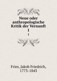 Neue oder anthropologische Kritik der Vernunft. Volume 1