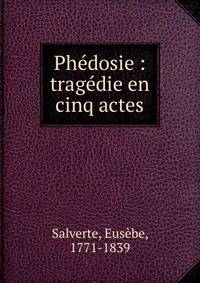 Ph?dosie : trag?die en cinq actes