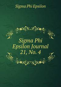 Sigma Phi Epsilon Journal. 21, No. 4