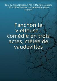 Fanchon la vielleuse : com?die en trois actes, m?l?e de vaudevilles
