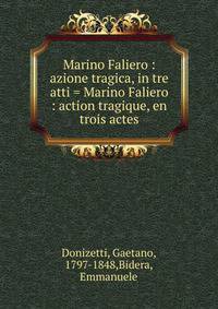 Marino Faliero : azione tragica, in tre atti = Marino Faliero : action tragique, en trois actes