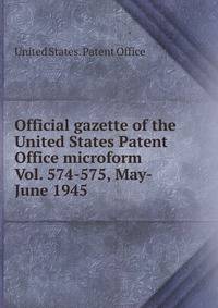 Official gazette of the United States Patent Office microform. Vol. 574-575, May-June 1945