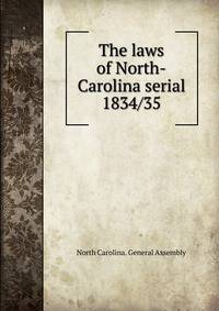 The laws of North-Carolina serial. 1834/35
