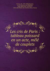 Les cris de Paris : tableau poissard en un acte, m?l? de couplets