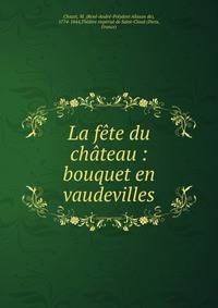 La f?te du ch?teau : bouquet en vaudevilles