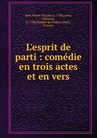 L'esprit de parti : com?die en trois actes et en vers