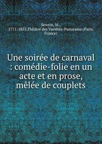Une soir?e de carnaval : com?die-folie en un acte et en prose, m?l?e de couplets