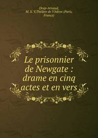 Le prisonnier de Newgate : drame en cinq actes et en vers