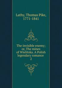 The invisible enemy; or, The mines of Wielitska. A Polish legendary romance . 2