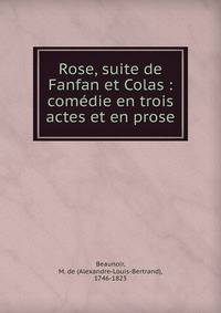 Rose, suite de Fanfan et Colas : com?die en trois actes et en prose