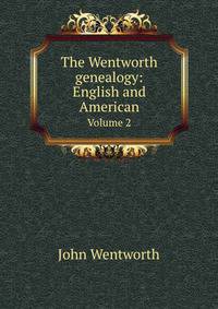 The Wentworth genealogy: English and American. Volume 2