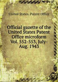Official gazette of the United States Patent Office microform. Vol. 552-553, July-Aug. 1943