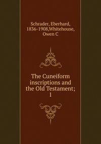 The Cuneiform inscriptions and the Old Testament;. 1