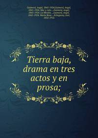 Tierra baja, drama en tres actos y en prosa;