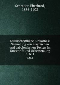 Keilinschriftliche Bibliothek: Sammlung von assyrischen und babylonischen Texten im Umschrift und Uebersetzung. 6, te.1