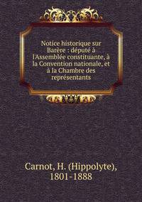 Notice historique sur Bar?re : d?put? ? l'Assembl?e constituante, ? la Convention nationale, et ? la Chambre des repr?sentants