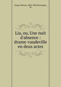 Lia, ou, Une nuit d'absence : drame-vaudeville en deux actes