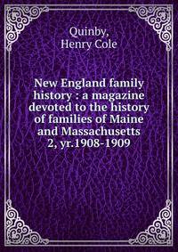 New England family history : a magazine devoted to the history of families of Maine and Massachusetts. 2, yr.1908-1909