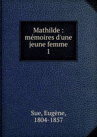 Mathilde : m?moires d'une jeune femme
