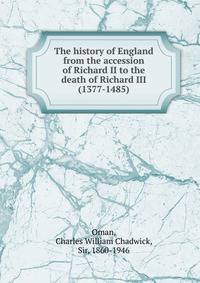 The history of England from the accession of Richard II to the death of Richard III (1377-1485)