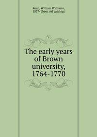 The early years of Brown university, 1764-1770