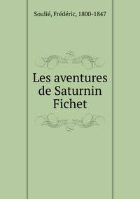 Les aventures de Saturnin Fichet