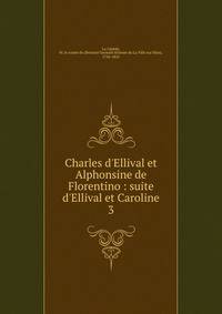 Charles d'Ellival et Alphonsine de Florentino : suite d'Ellival et Caroline