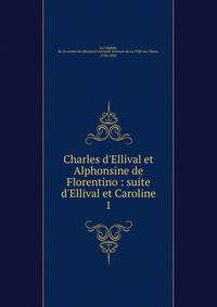 Charles d'Ellival et Alphonsine de Florentino : suite d'Ellival et Caroline