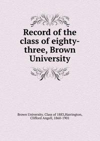Record of the class of eighty-three, Brown University