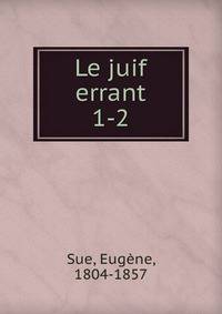 Le juif errant. 1-2